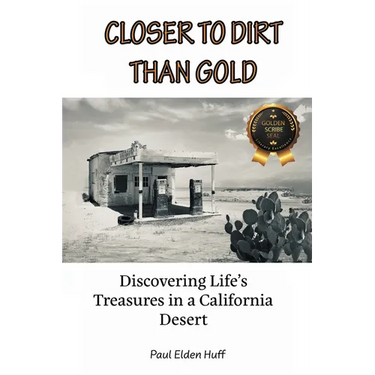 Closer To Dirt Than Gold: Discovering Life's Treasures in a California Desert