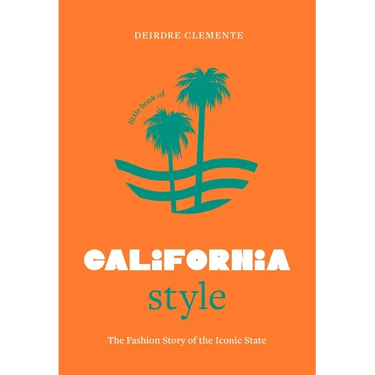 Little Book of California Style: The Fashion Story of the Iconic State