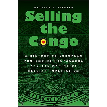 Selling the Congo: A History of European Pro-Empire Propaganda and the Making of Belgian Imperialism