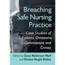 Breaching Safe Nursing Practice: Case Studies of Failures, Omissions, Commissions and Crimes