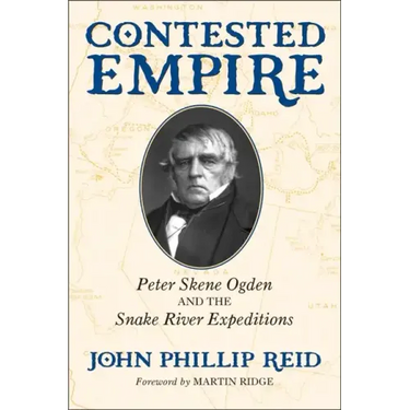 Contested Empire: Peter Skene Ogden and the Snake River Expeditions