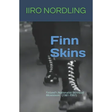 Finn Skins: Finland's Nationalist Skinhead Movement 1981-1997