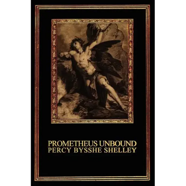 Prometheus Unbound: A Lyrical Drama in Four Acts