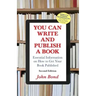 You Can Write and Publish a Book: Essential Information on How to Get Your Book Published