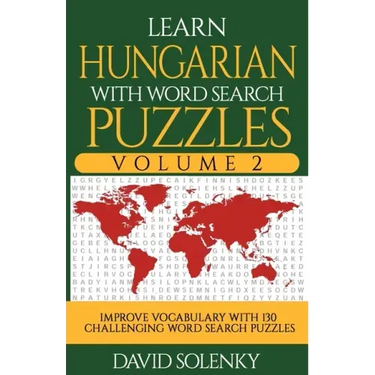Learn Hungarian with Word Search Puzzles Volume 2: Learn Hungarian Language Vocabulary with 130 Challenging Bilingual Word Find Puzzles for All Ages