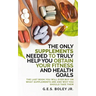 The Only Supplements You Need to Truly Help Achieve Your Fitness and Health Goals: The Last Book You Will Ever Need On What Supplements Are and Why Yo