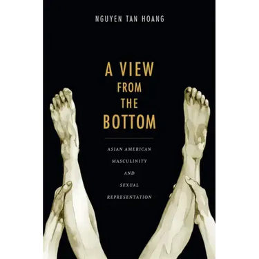 A View from the Bottom: Asian American Masculinity and Sexual Representation