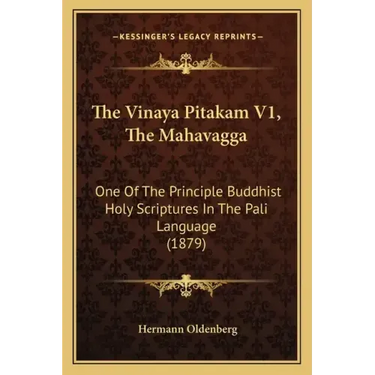 The Vinaya Pitakam V1, the Mahavagga: One of the Principle Buddhist Holy Scriptures in the Pali Language (1879)