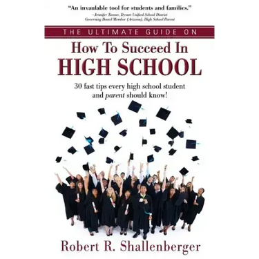 The Ultimate Guide on How to Succeed in High School: 30 Fast Tips Every High School and Their Parents Should Know