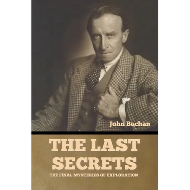 The Last Secrets: The Final Mysteries of Exploration