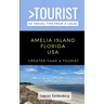 Greater Than a Tourist-Amelia Island Florida USA: 50 Travel Tips from a Local