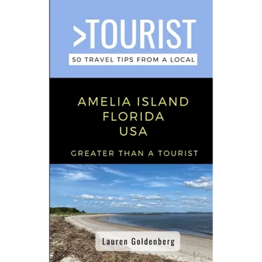 Greater Than a Tourist-Amelia Island Florida USA: 50 Travel Tips from a Local