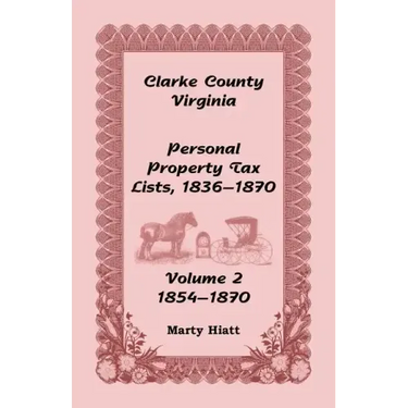 Clarke County, Virginia Personal Property Tax Lists: Volume 2, 1854-1870