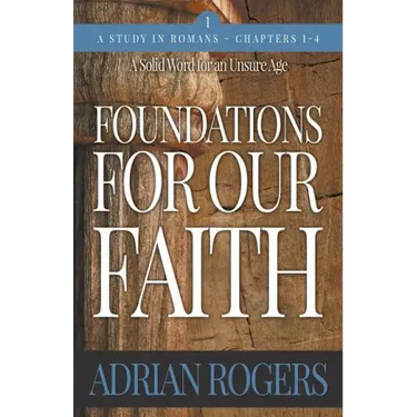 Foundations For Our Faith (Volume 1, 2nd Edition): Romans 1-4