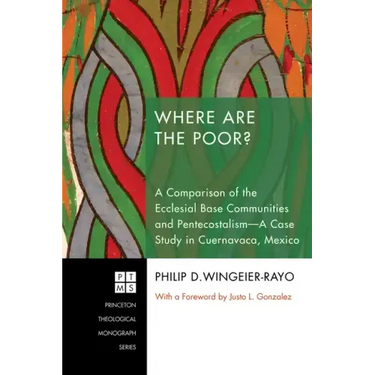Where Are the Poor?: A Comparison of the Ecclesial Base Communities and Pentecostalism--A Case Study in Cuernavaca, Mexico