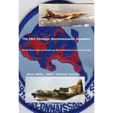 The 99th Strategic Reconnaissance Squadron: The Air Force's Story of Unmanned Reconnaissance in the Vietnam War