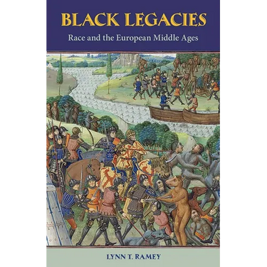 Black Legacies: Race and the European Middle Ages
