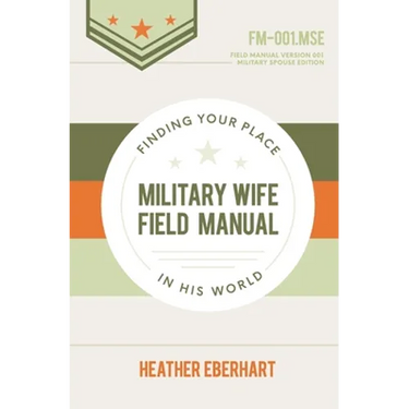 Military Wife Field Manual: Finding Your Place in His World