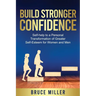 Build Stronger Confidence: Self-help to a Personal Transformation of Greater Self-Esteem