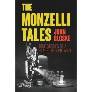 The Monzelli Tales: True Stories of a Film Buff Gone Wild