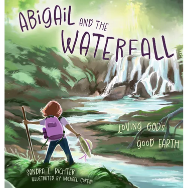Abigail and the Waterfall: Loving God's Good Earth