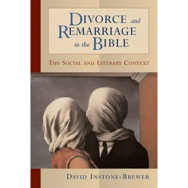 Divorce and Remarriage in the Bible: The Social and Literary Context