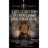 Game of Thrones: 100 Question Trivia Game for True Fans