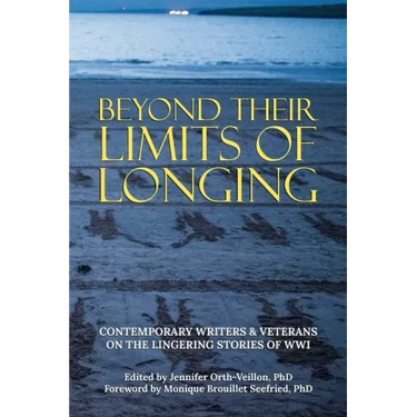 Beyond Their Limits of Longing: Contemporary Writers & Veterans on the Lingering Stories of WWI