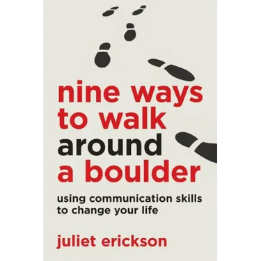 Nine Ways to Walk Around a Boulder: using communication skills to change your life