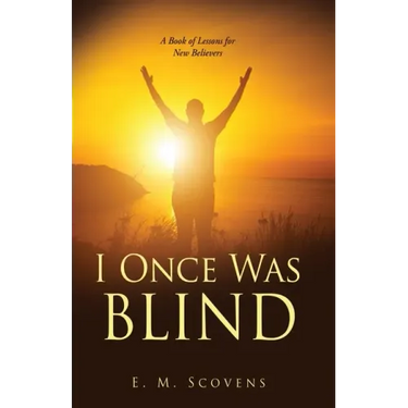 I Once Was Blind: A Book of Lessons for New Believers