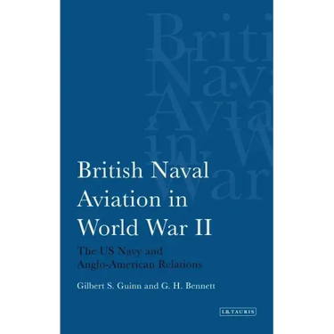 British Naval Aviation in World War II: The US Navy and Anglo-American Relations