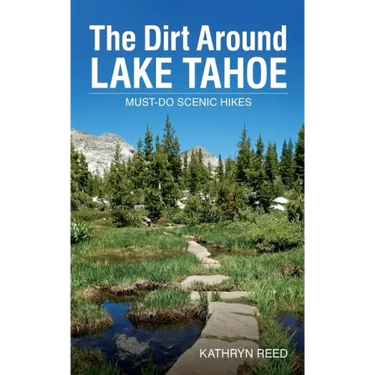The Dirt Around Lake Tahoe: Must-Do Scenic HIkes
