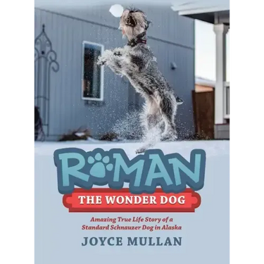 Roman the Wonder Dog: Amazing True Life Story of a Standard Schnauzer Dog in Alaska