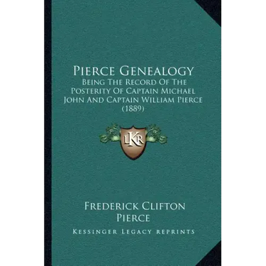 Pierce Genealogy: Being The Record Of The Posterity Of Captain Michael John And Captain William Pierce (1889)