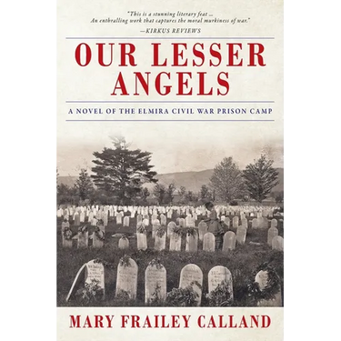 Our Lesser Angels: A Novel of the Elmira Civil War Prison Camp