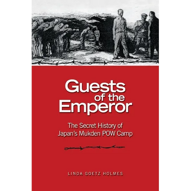 Guests of the Emperor: The Secret History of Japan's Mukden POW Camp
