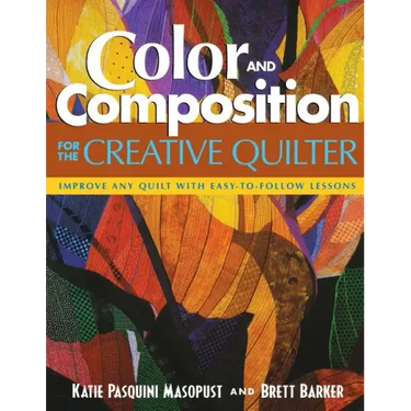 Color and Composition for the Creative Q: Improve Any Quilt with Easy-To-Follow Lessons