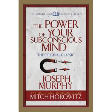 The Power of Your Subconscious Mind (Condensed Classics): The Original Classic