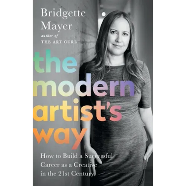 The Modern Artist's Way: How to Build a Successful Career as a Creative in the 21st Century