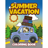 Summer Vacation Coloring Book: Fun Family Road Trip Coloring Pages Filled with Vacation Themed Coloring Sheets. Good for Preschool & Elementary Age B
