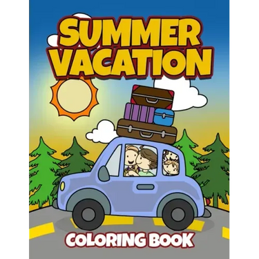 Summer Vacation Coloring Book: Fun Family Road Trip Coloring Pages Filled with Vacation Themed Coloring Sheets. Good for Preschool & Elementary Age B