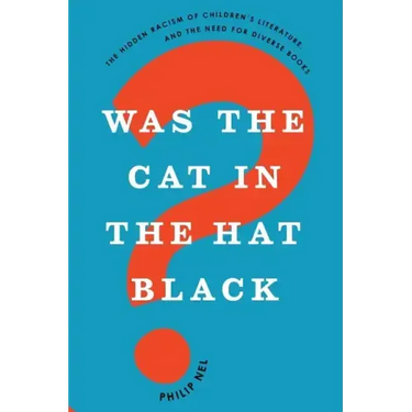 Was the Cat in the Hat Black?: The Hidden Racism of Children's Literature, and the Need for Diverse Books