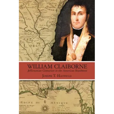 William Claiborne: Jeffersonian Centurion in the American Southwest