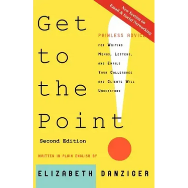 Get to the Point! Painless Advice for Writing Memos, Letters and Emails Your Colleagues and Clients Will Understand, Second Edition