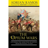 The Opium Wars: Exploring the Addiction of Empires from Beginning to End