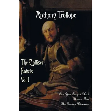 The Palliser Novels, Volume One, Including: Can You Forgive Her? Phineas Finn and the Eustace Diamonds