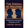 The Enigma of Meaning: Wittgenstein and Derrida, Language and Life