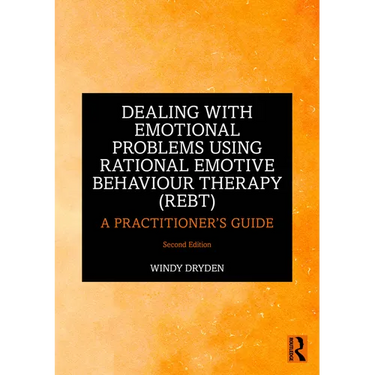 Dealing with Emotional Problems Using Rational Emotive Behaviour Therapy (REBT): A Practitioner's Guide