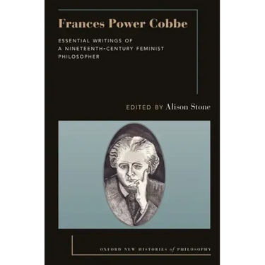 Frances Power Cobbe: Essential Writings of a Nineteenth-Century Feminist Philosopher