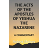 The Acts of the Apostles of Yeshua the Nazarene: A Commentary